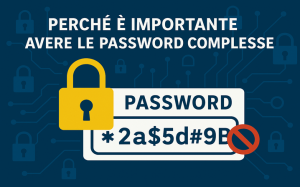 Perché è importante avere le password complesse?